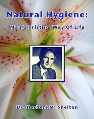 Natural Hygiene: Man’s Pristine Way Of Life - Book