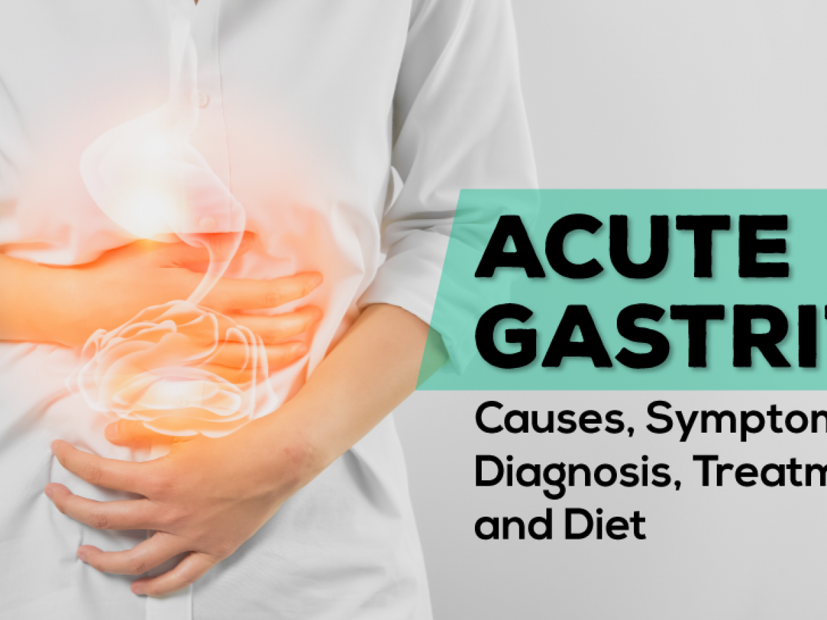 Acute Gastritis Causes Symptoms Diet And More